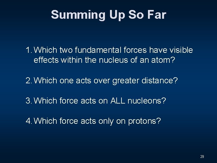 Summing Up So Far 1. Which two fundamental forces have visible effects within the