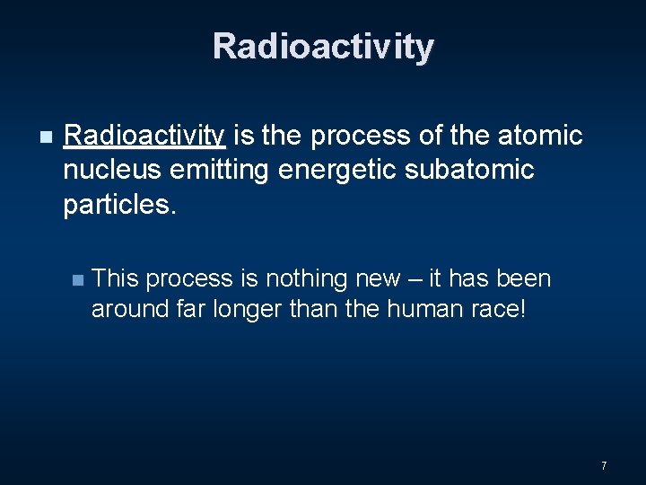 Radioactivity n Radioactivity is the process of the atomic nucleus emitting energetic subatomic particles.