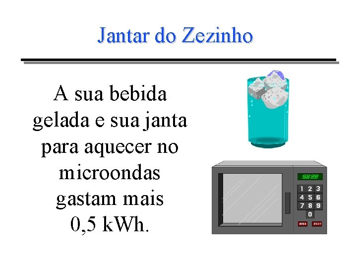 Jantar do Zezinho A sua bebida gelada e sua janta para aquecer no microondas