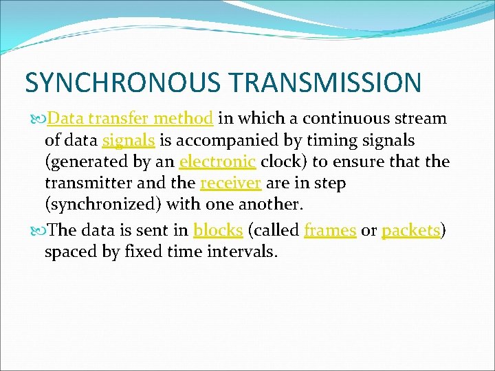 SYNCHRONOUS TRANSMISSION Data transfer method in which a continuous stream of data signals is