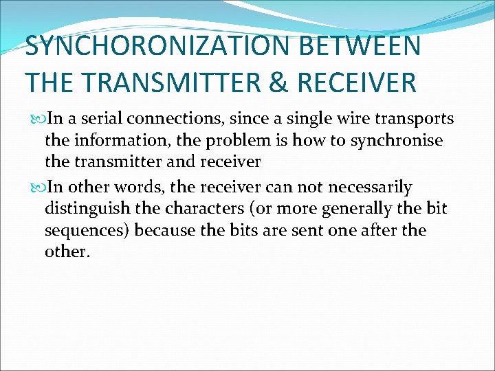 SYNCHORONIZATION BETWEEN THE TRANSMITTER & RECEIVER In a serial connections, since a single wire
