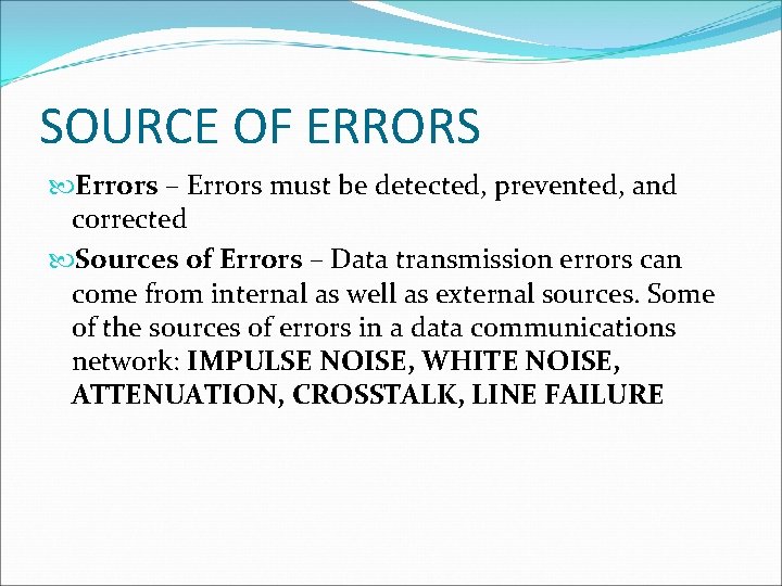 SOURCE OF ERRORS Errors – Errors must be detected, prevented, and corrected Sources of