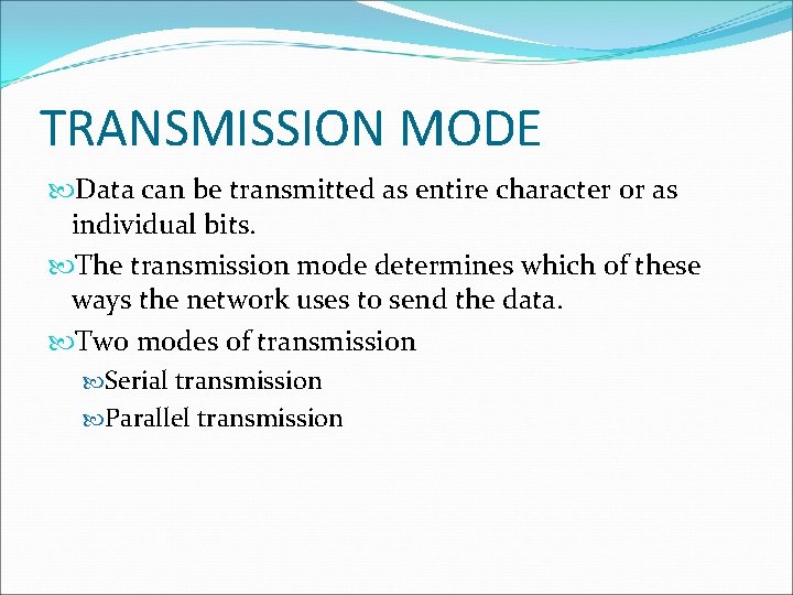 TRANSMISSION MODE Data can be transmitted as entire character or as individual bits. The