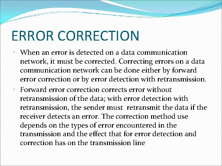 ERROR CORRECTION When an error is detected on a data communication network, it must