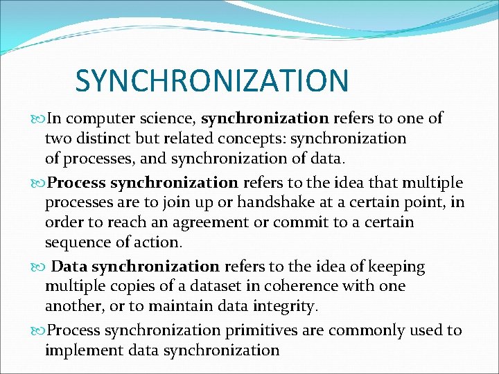 SYNCHRONIZATION In computer science, synchronization refers to one of two distinct but related concepts: