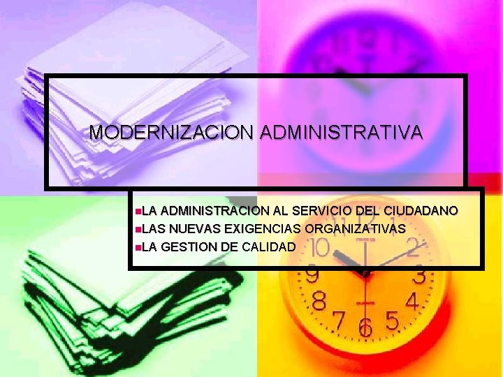 MODERNIZACION ADMINISTRATIVA n. LA ADMINISTRACION AL SERVICIO DEL CIUDADANO n. LAS NUEVAS EXIGENCIAS ORGANIZATIVAS