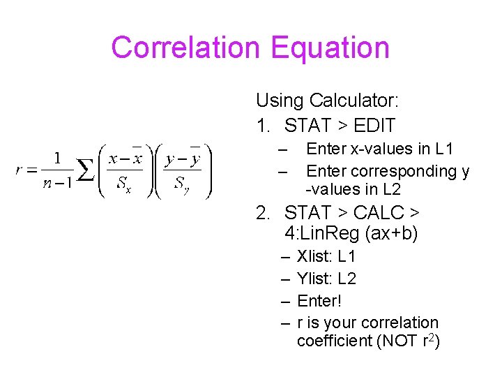 Correlation Equation Using Calculator: 1. STAT > EDIT – – Enter x-values in L