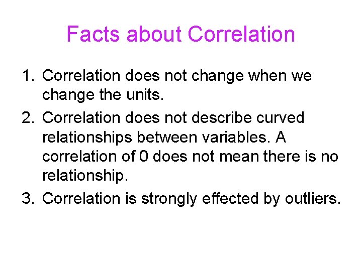 Facts about Correlation 1. Correlation does not change when we change the units. 2.