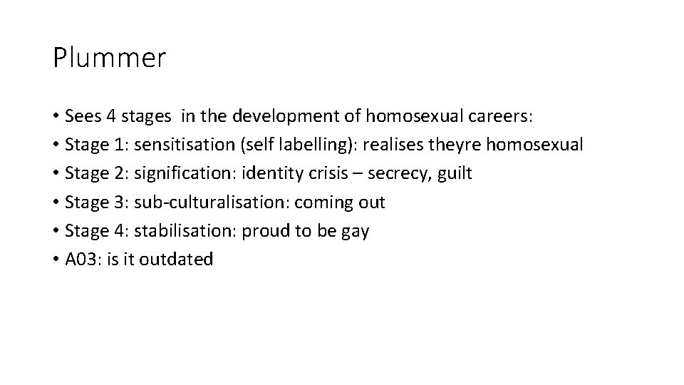Plummer • Sees 4 stages in the development of homosexual careers: • Stage 1:
