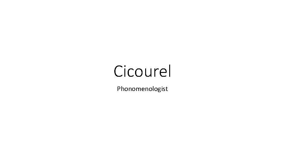 Cicourel Phonomenologist 