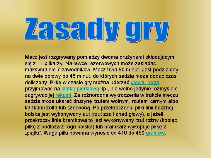 Mecz jest rozgrywany pomiędzy dwoma drużynami składającymi się z 11 piłkarzy. Na ławce rezerwowych