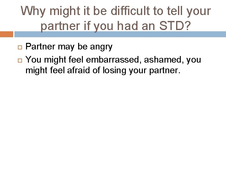Why might it be difficult to tell your partner if you had an STD? Why might it be difficult to tell your partner if you had an STD?