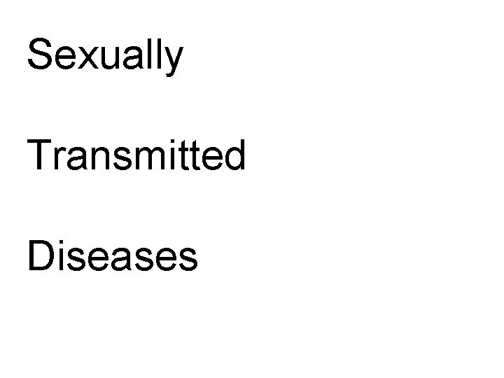 Sexually Transmitted Diseases Sexually Transmitted Diseases