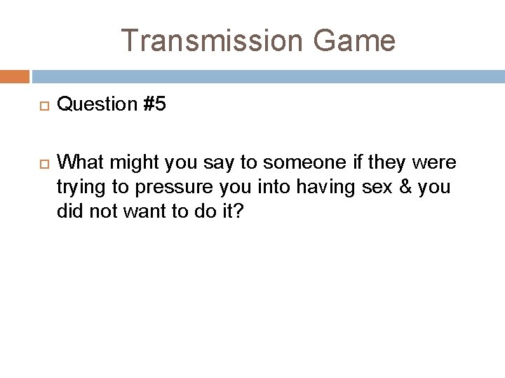 Transmission Game Question #5 What might you say to someone if they were trying Transmission Game Question #5 What might you say to someone if they were trying