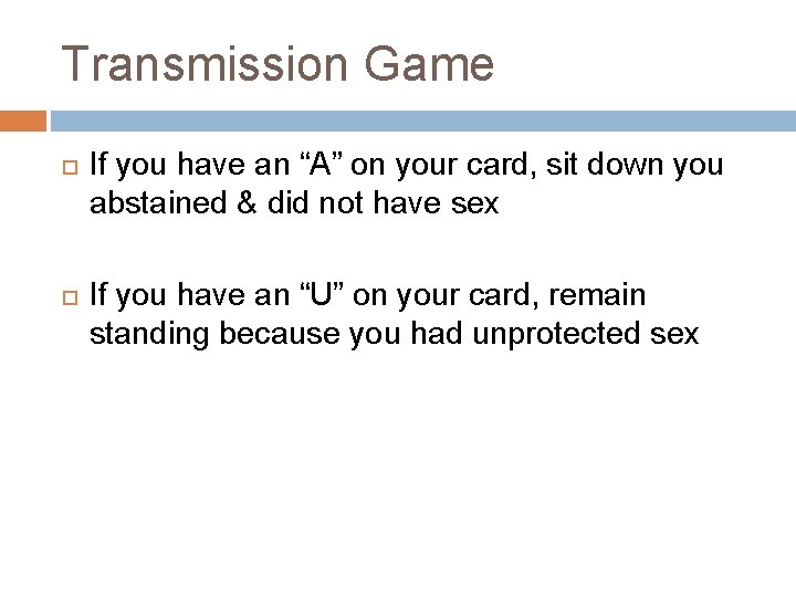 Transmission Game If you have an “A” on your card, sit down you abstained Transmission Game If you have an “A” on your card, sit down you abstained