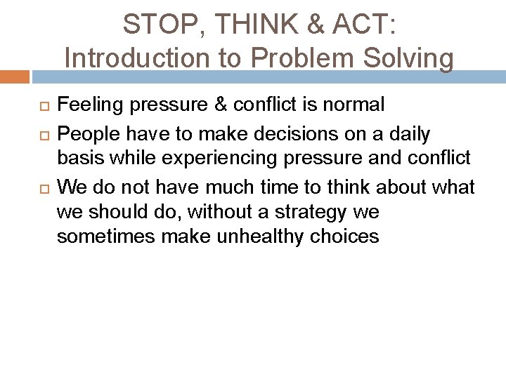 STOP, THINK & ACT: Introduction to Problem Solving Feeling pressure & conflict is normal STOP, THINK & ACT: Introduction to Problem Solving Feeling pressure & conflict is normal
