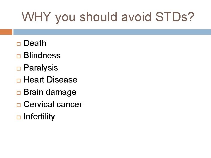 WHY you should avoid STDs? Death Blindness Paralysis Heart Disease Brain damage Cervical cancer WHY you should avoid STDs? Death Blindness Paralysis Heart Disease Brain damage Cervical cancer