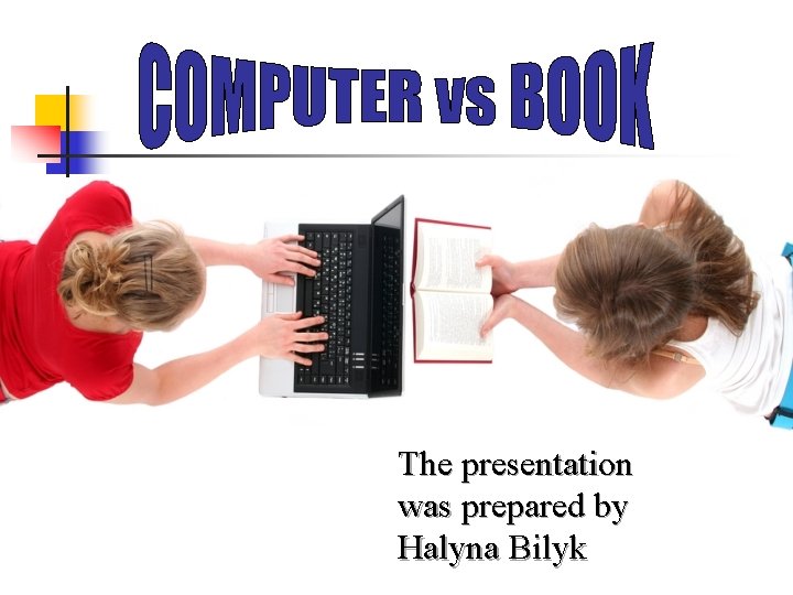 The presentation was prepared by Halyna Bilyk 