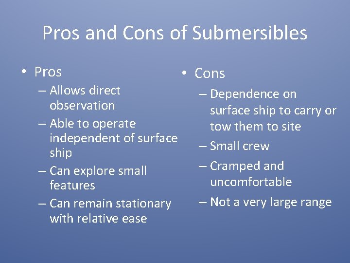 Pros and Cons of Submersibles • Pros – Allows direct observation – Able to