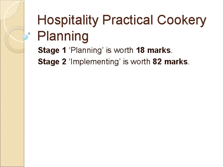 Hospitality Practical Cookery Planning Stage 1 ‘Planning’ is worth 18 marks. Stage 2 ‘Implementing’