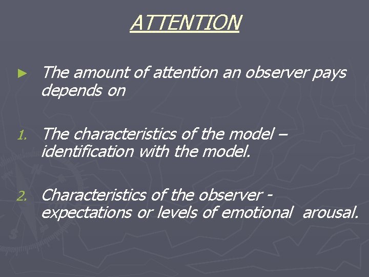 ATTENTION ► The amount of attention an observer pays depends on 1. The characteristics