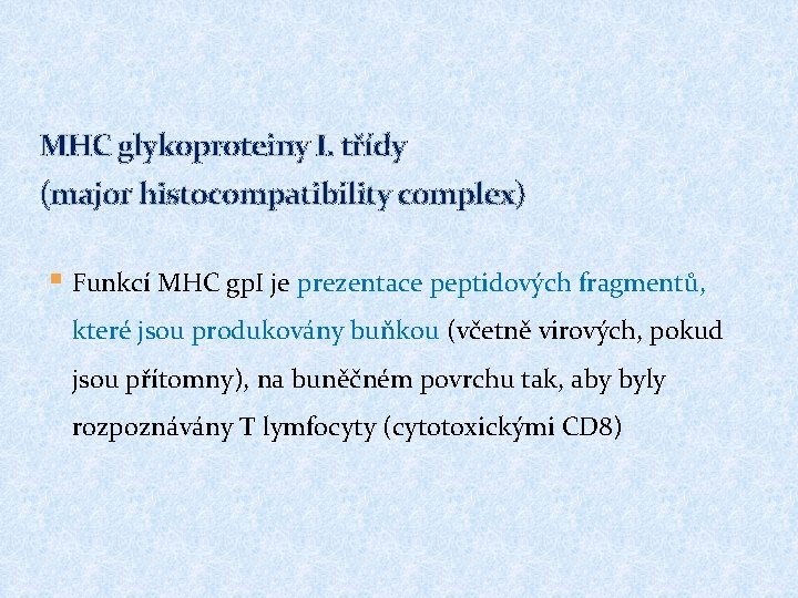 MHC glykoproteiny I. třídy (major histocompatibility complex) § Funkcí MHC gp. I je prezentace