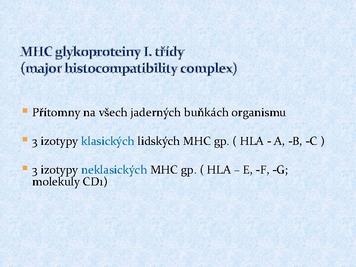 MHC glykoproteiny I. třídy (major histocompatibility complex) § Přítomny na všech jaderných buňkách organismu