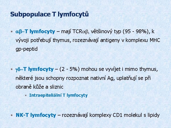 Subpopulace T lymfocytů § ab-T lymfocyty – mají TCRab, většinový typ (95 - 98%),