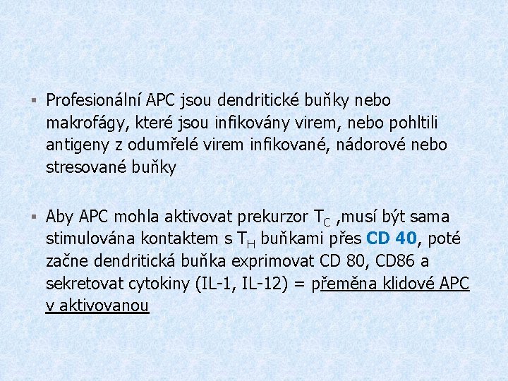 § Profesionální APC jsou dendritické buňky nebo makrofágy, které jsou infikovány virem, nebo pohltili