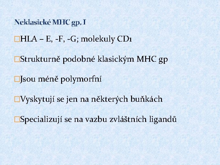 Neklasické MHC gp. I �HLA – E, -F, -G; molekuly CD 1 �Strukturně podobné