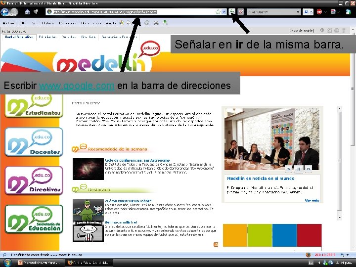 Señalar en ir de la misma barra. Escribir www. google. com en la barra