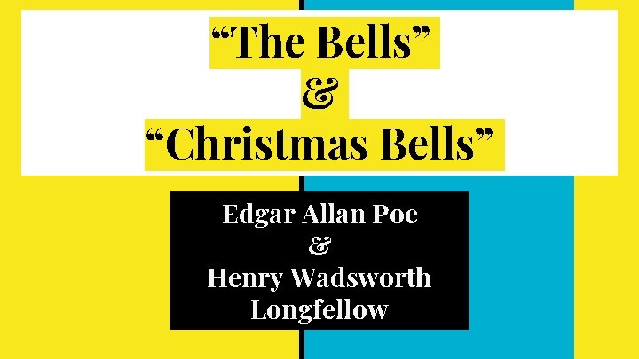 “The Bells” & “Christmas Bells” Edgar Allan Poe & Henry Wadsworth Longfellow 