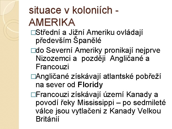 situace v koloniích AMERIKA �Střední a Jižní Ameriku ovládají především Španělé �do Severní Ameriky