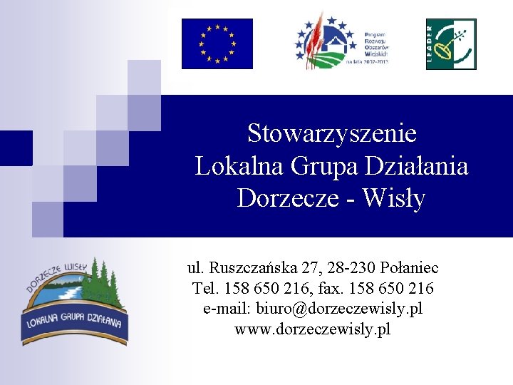 Stowarzyszenie Lokalna Grupa Działania Dorzecze - Wisły ul. Ruszczańska 27, 28 -230 Połaniec Tel.