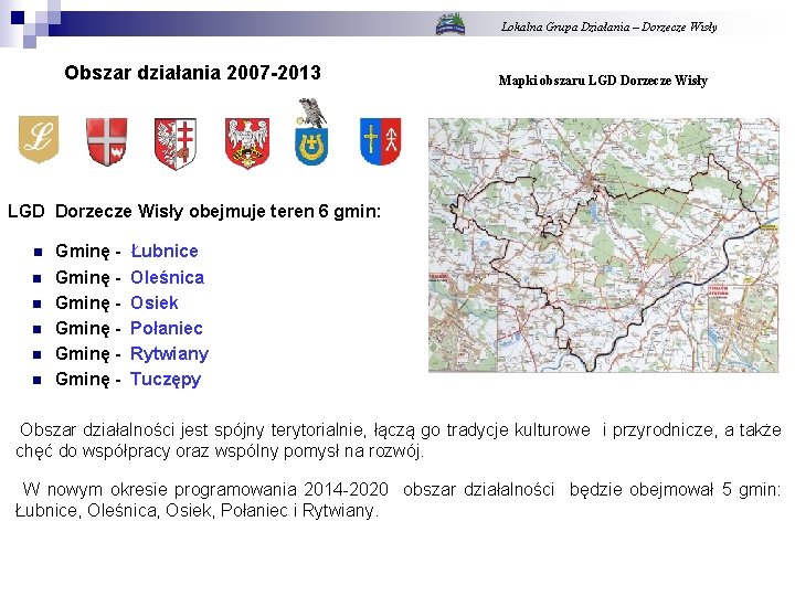 Lokalna Grupa Działania – Dorzecze Wisły Obszar działania 2007 -2013 Mapki obszaru LGD Dorzecze