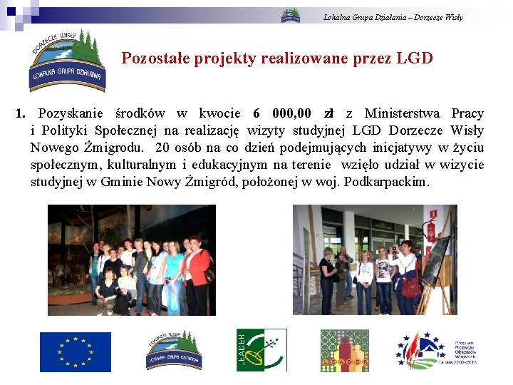 Lokalna Grupa Działania – Dorzecze Wisły Pozostałe projekty realizowane przez LGD 1. Pozyskanie środków