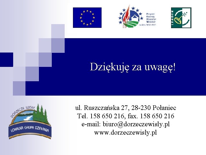 Dziękuję za uwagę! ul. Ruszczańska 27, 28 -230 Połaniec Tel. 158 650 216, fax.