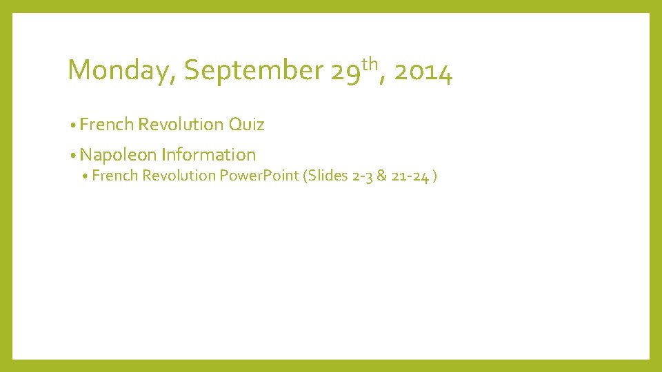 Monday, September 29 th, 2014 • French Revolution Quiz • Napoleon Information • French