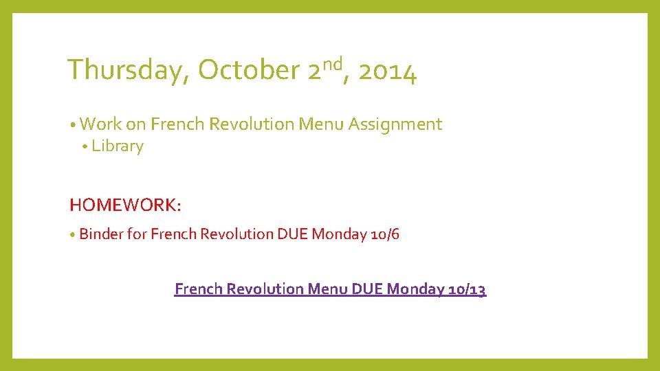 Thursday, October 2 nd, 2014 • Work on French Revolution Menu Assignment • Library