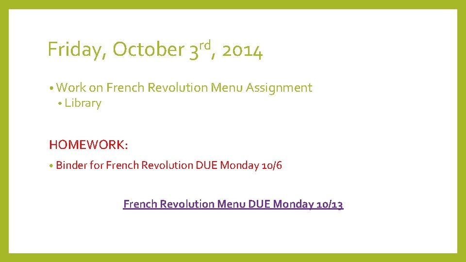 Friday, October 3 rd, 2014 • Work on French Revolution Menu Assignment • Library