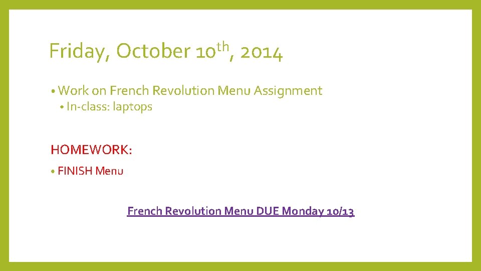 Friday, October 10 th, 2014 • Work on French Revolution Menu Assignment • In-class: