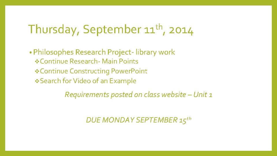 Thursday, September 11 th, 2014 • Philosophes Research Project- library work v. Continue Research-