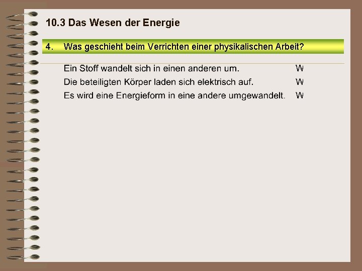 10. 3 Das Wesen der Energie 4. Was geschieht beim Verrichten einer physikalischen Arbeit?