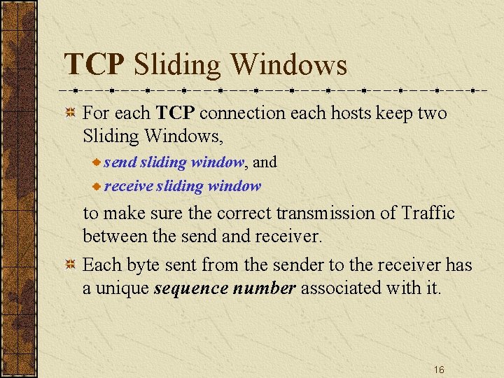 TCP Sliding Windows For each TCP connection each hosts keep two Sliding Windows, send