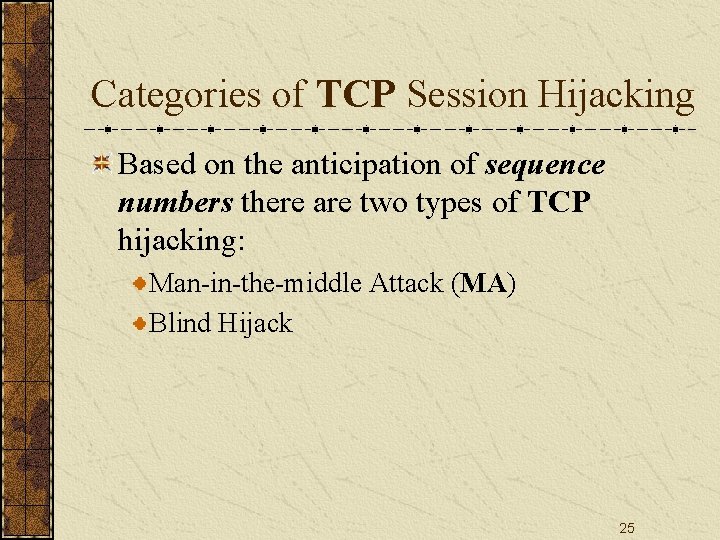 Categories of TCP Session Hijacking Based on the anticipation of sequence numbers there are