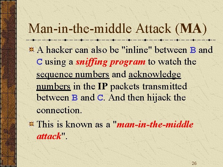 Man-in-the-middle Attack (MA) A hacker can also be "inline" between B and C using