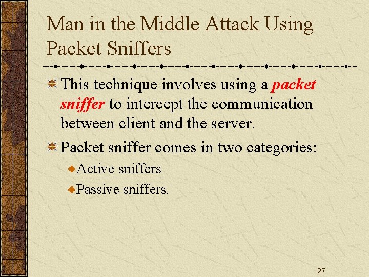 Man in the Middle Attack Using Packet Sniffers This technique involves using a packet