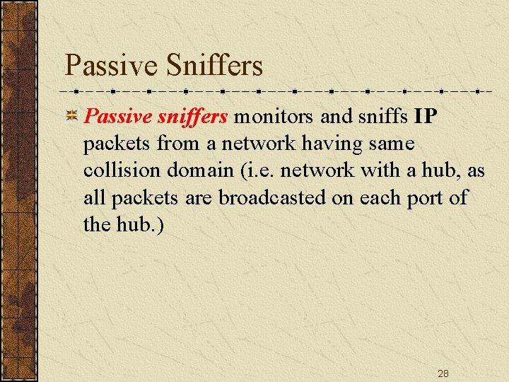 Passive Sniffers Passive sniffers monitors and sniffs IP packets from a network having same