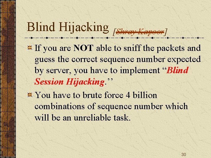 Blind Hijacking [Shray Kapoor] If you are NOT able to sniff the packets and