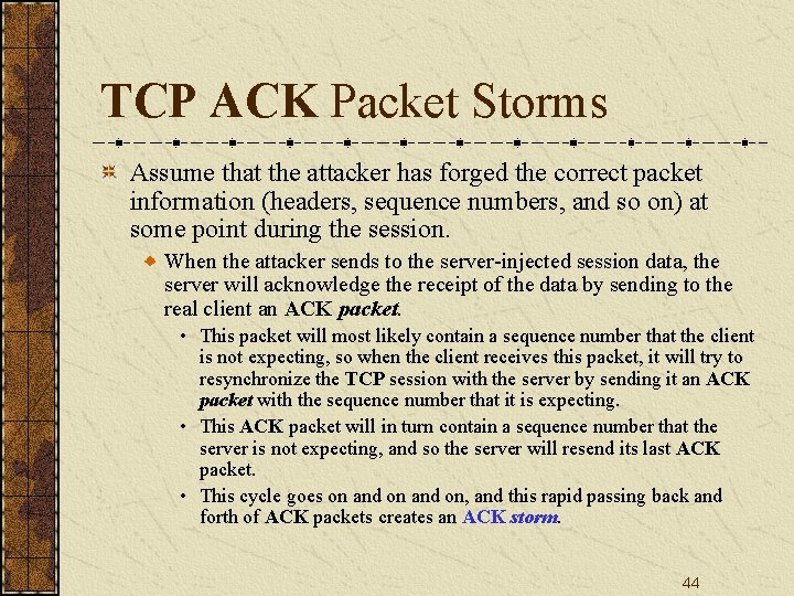 TCP ACK Packet Storms Assume that the attacker has forged the correct packet information